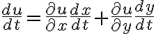 $\frac{du}{dt}=\frac{\partial u}{\partial x}\frac{dx}{dt}+\frac{\partial u}{\partial y}\frac{dy}{dt}$